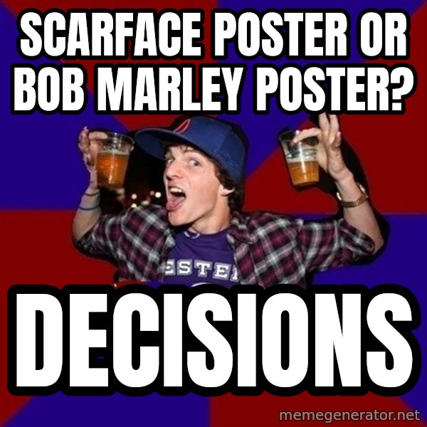 Sunny Student meme: scarface poster or bob marley poster? / decisions