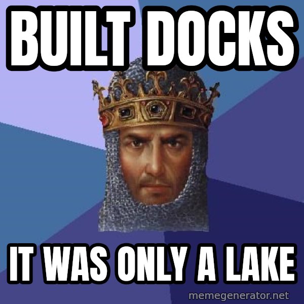 Age Of Empires meme: BUILT DOCKS / IT WAS ONLY A LAKE