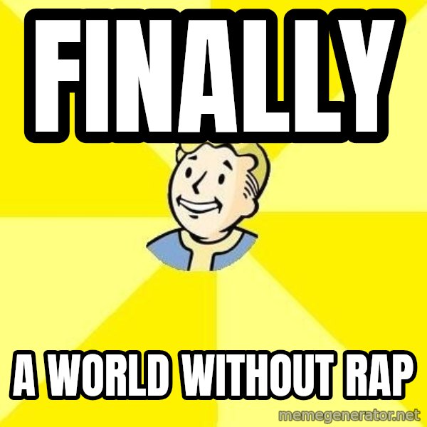 Fallout 3 meme: finally / a world without rap