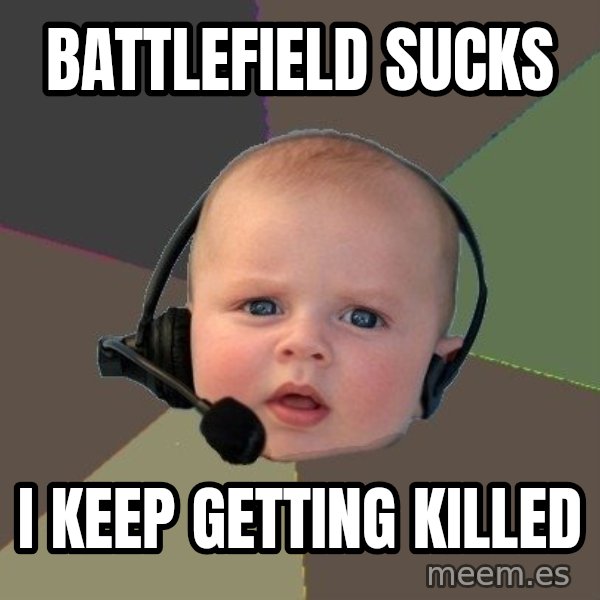 FPS N00b meme: Battlefield sucks / I keep getting killed
