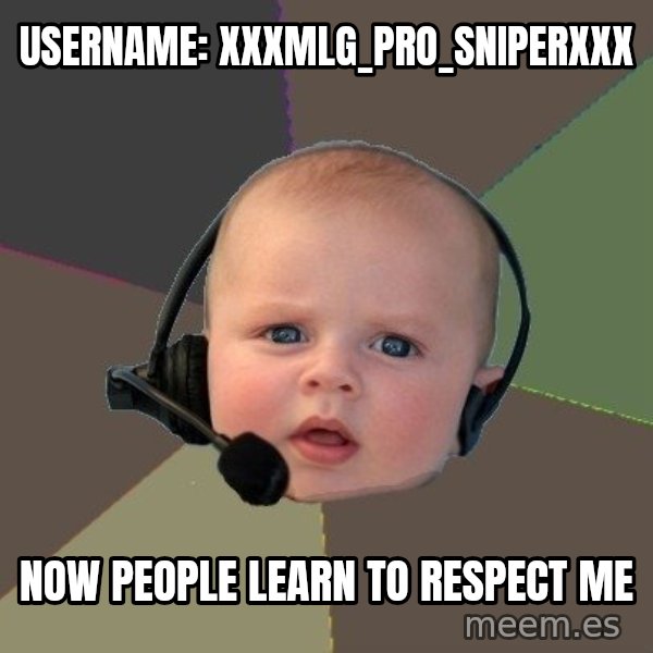 FPS N00b meme: username: xxxmlg_pro_sniperxxx / Now people learn to respect me
