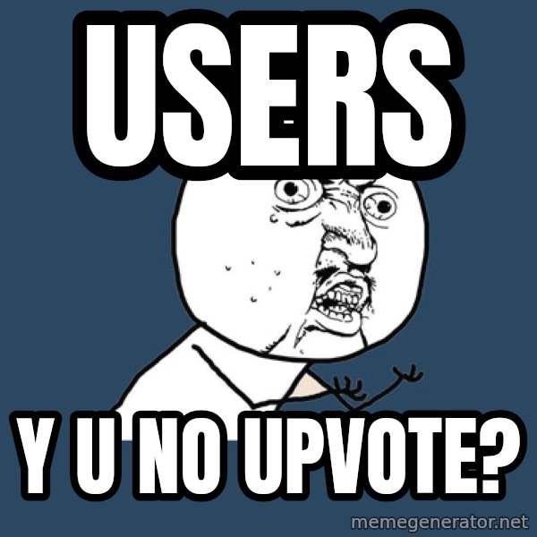 Y U No meme: USERS / Y U NO UPVOTE?