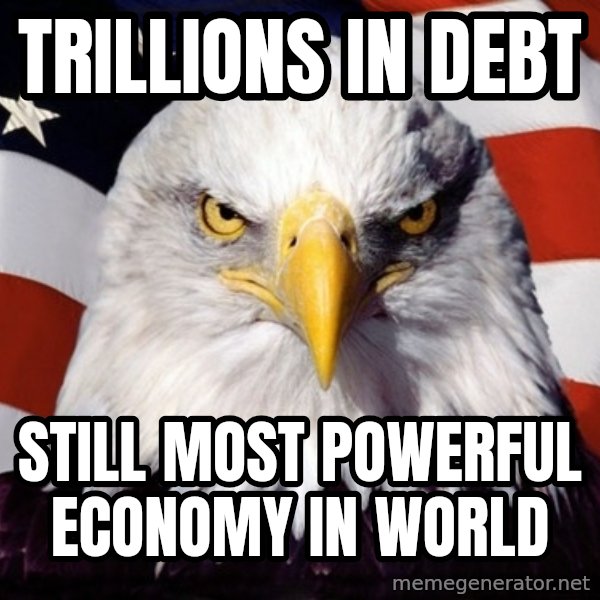American Pride Eagle meme: trillions in debt / still most powerful economy in world