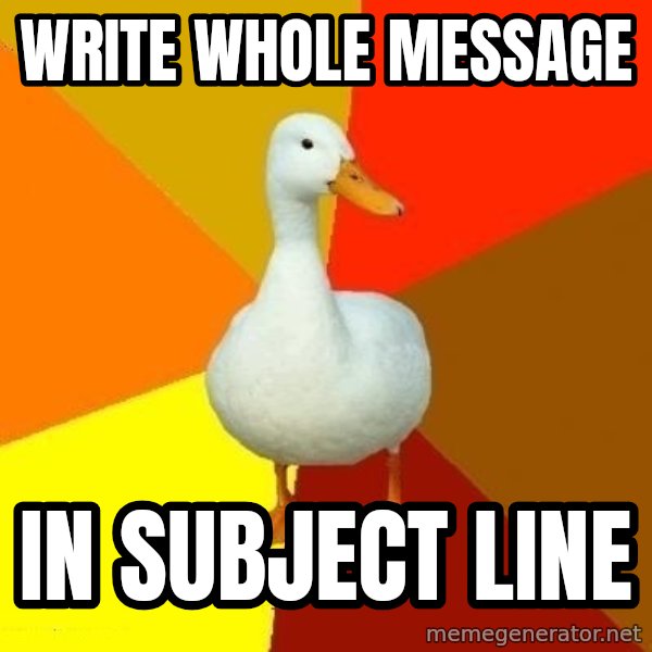 Technologically Impaired Duck meme: Write whole message / in subject line