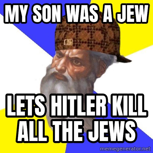 Scumbag God meme: my son was a jew / lets hitler kill all the jews