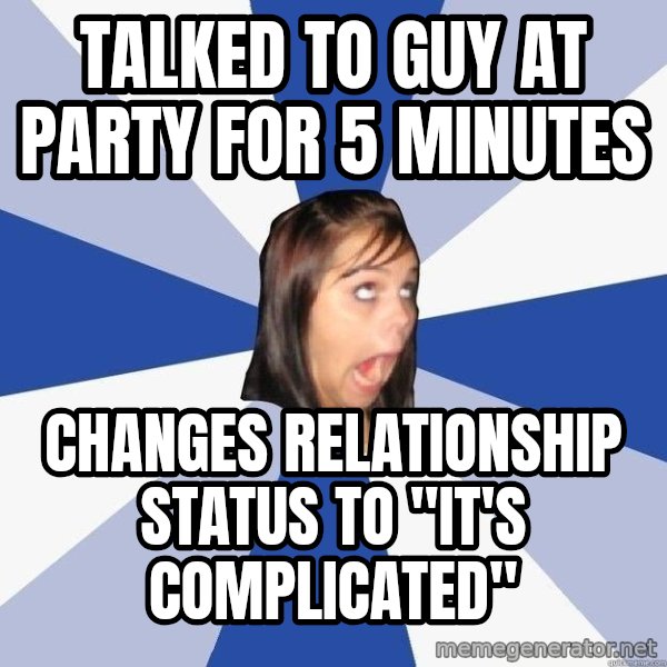 Annoying Facebook Girl meme: talked to guy at party for 5 minutes / changes relationship status to "it's complicated"