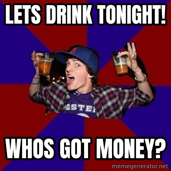Sunny Student meme: Lets Drink tonight! / whos got money?