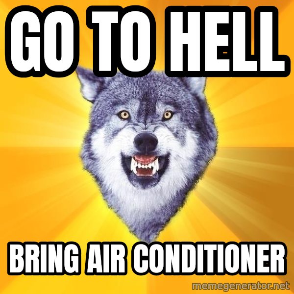 Courage Wolf meme: Go To Hell / Bring Air Conditioner