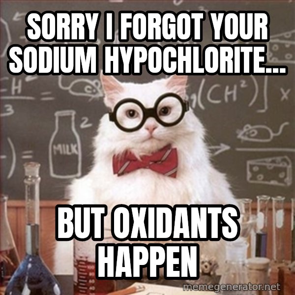 Science Cat meme: Sorry I forgot your Sodium Hypochlorite... / But oxidants happen