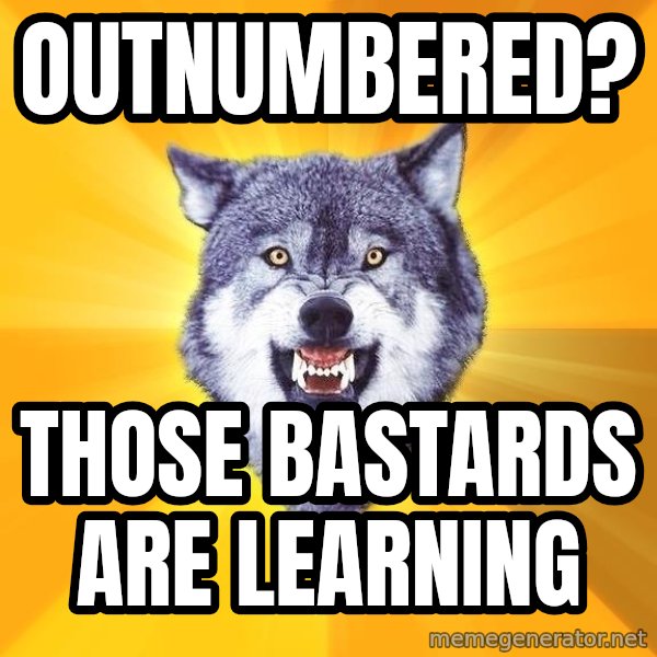 Courage Wolf meme: Outnumbered? / those Bastards are learning