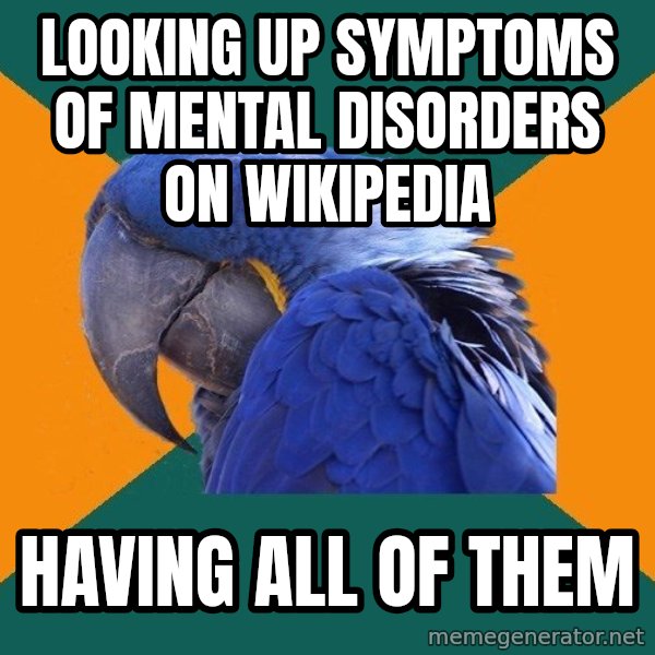 Paranoid Parrot meme: Looking up symptoms of mental disorders on wikipedia / having all of them