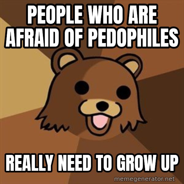 Pedobear meme: People who are afraid of pedophiles / really need to grow up