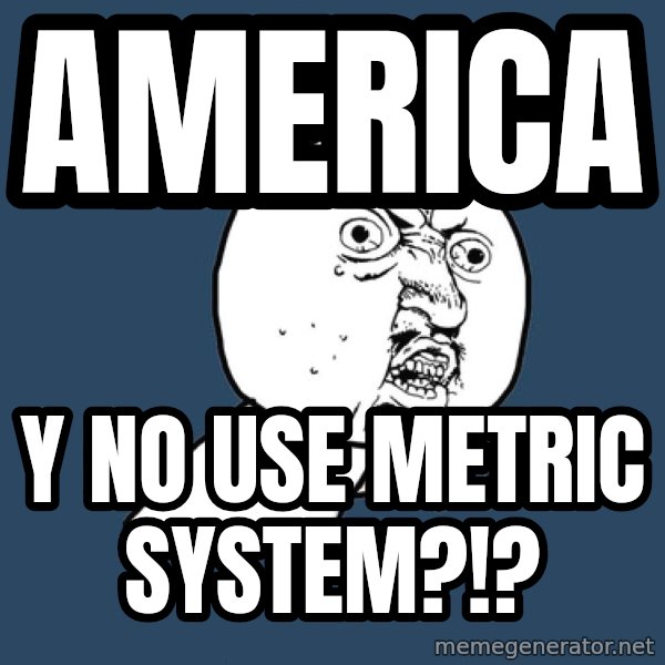 Y U No meme: America / Y no use metric system?!?