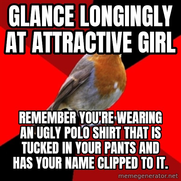 Retail Robin meme: glance longingly at attractive girl / remember you're wearing an ugly polo shirt that is tucked in your pants and has your name clipped to it.