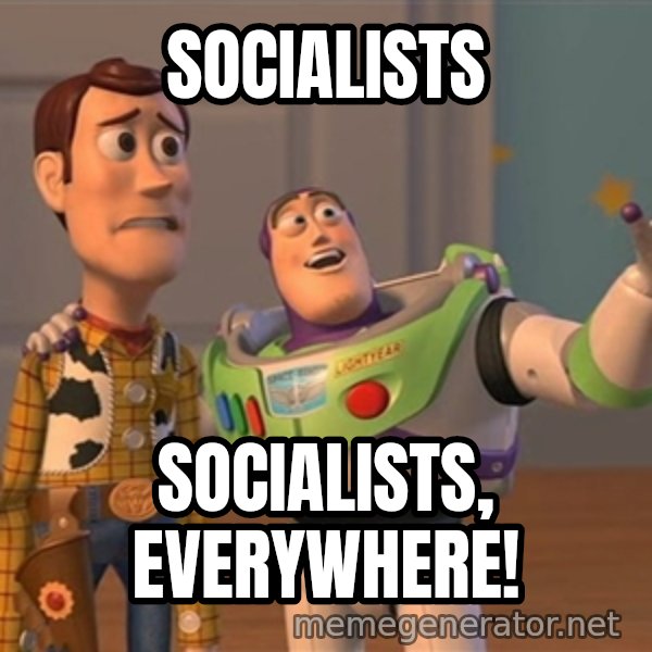 Anonymous, Anonymous Everywhere meme: Socialists / Socialists, everywhere!