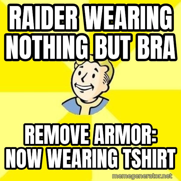 Fallout 3 meme: RAIDER WEARING NOTHING BUT BRA / remove armor: now wearing tshirt