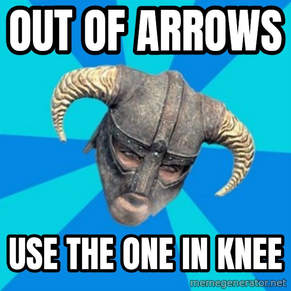 skyrim stan meme: Out of arrows / use the one in knee