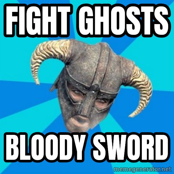 skyrim stan meme: Fight ghosts / bloody sword