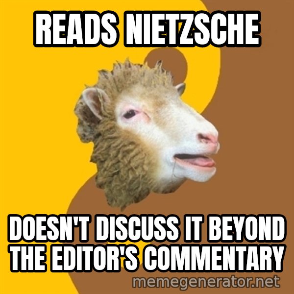 Sheep Obscurantist meme: READS NIETZSCHE / Doesn'T DISCUSS it BEYOND THE EDITOR'S COMMENTARY