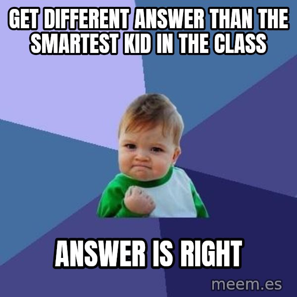 Success Kid meme: Get different answer than the smartest kid in the class / answer is right