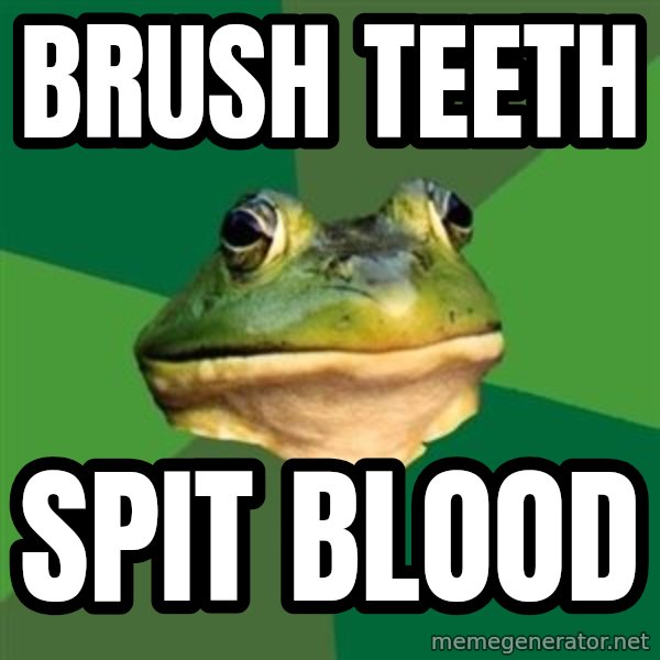 Foul Bachelor Frog meme: brush teeth / spit blood
