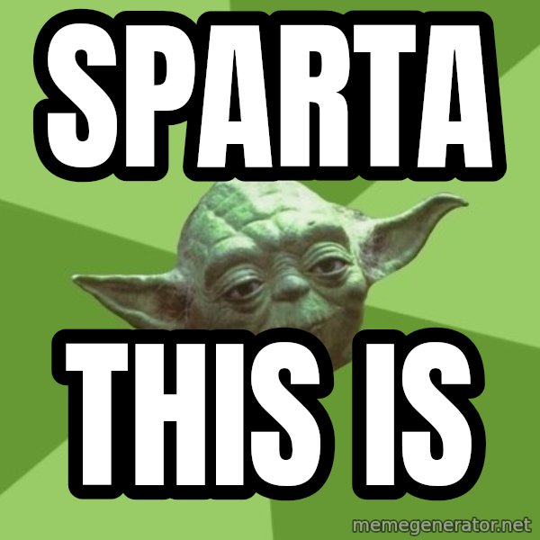 Advice Yoda Gives meme: SPARTA / THIS IS