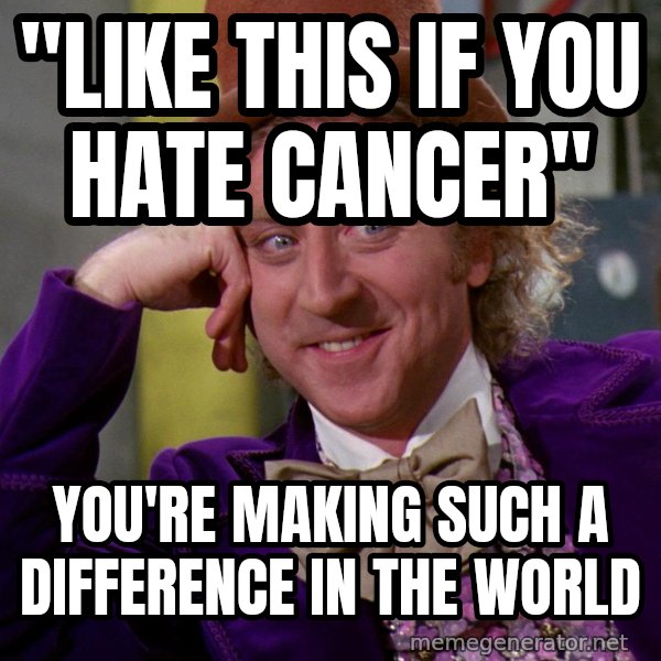 Willy Wonka meme: "Like this if you hate cancer" / you're making such a difference in the world