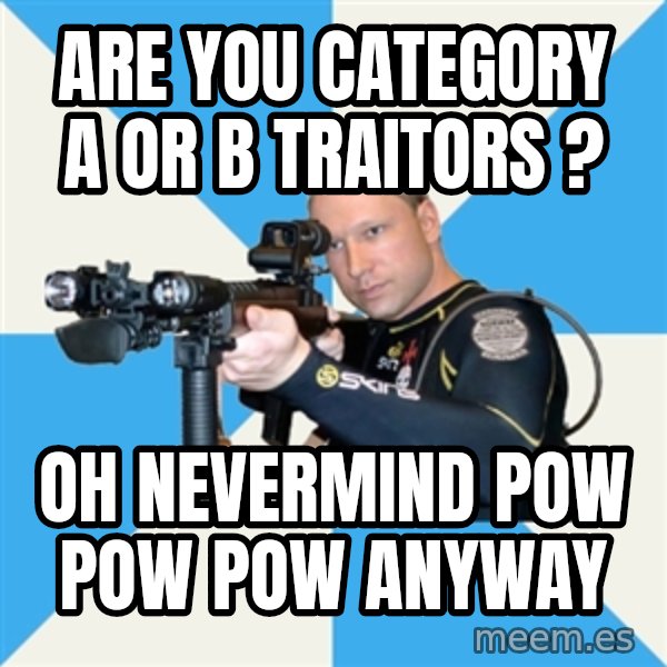 Anders Breivik Scuba meme: are you category a or b traitors ? / oh nevermind pow pow pow anyway