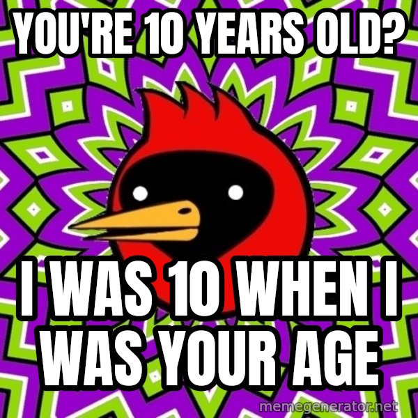 Omsk Crow meme: You're 10 years old? / I was 10 when i was your age
