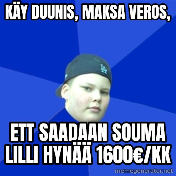 Jonnen Neuvo meme: käy   duunis,     maksa   veros, / ett  saadaan     souma  lilli    hynää  1600€/kk