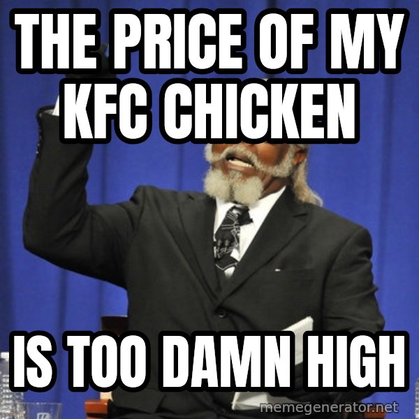 Rent Is Too Damn High meme: the price of my kfc chicken / is too damn high