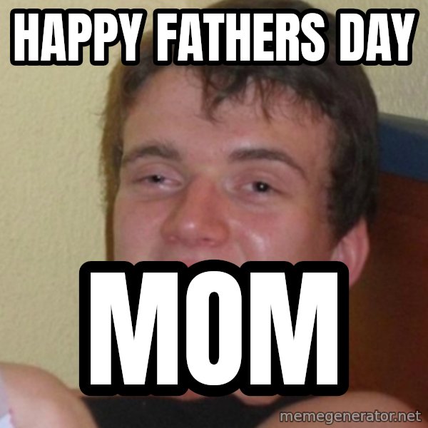 Stoner Stanley meme: Happy Fathers day / mom