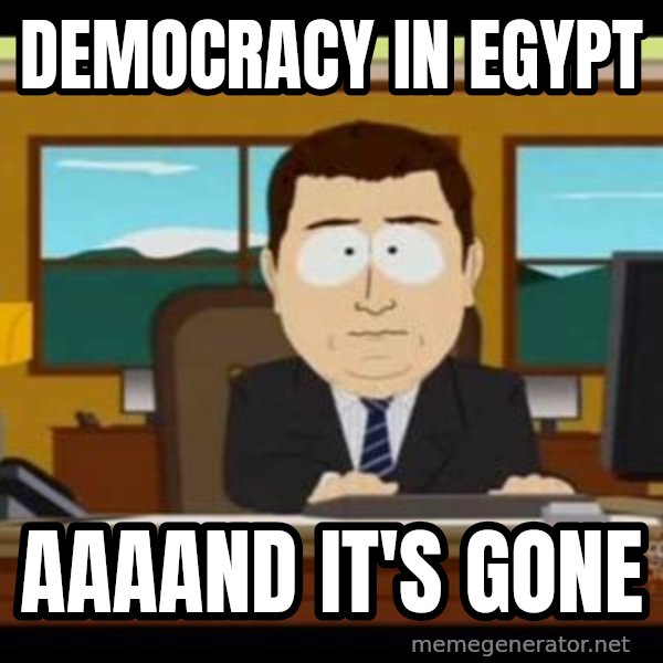 south park aand it's gone meme: Democracy in egypt / aaaand it's gone