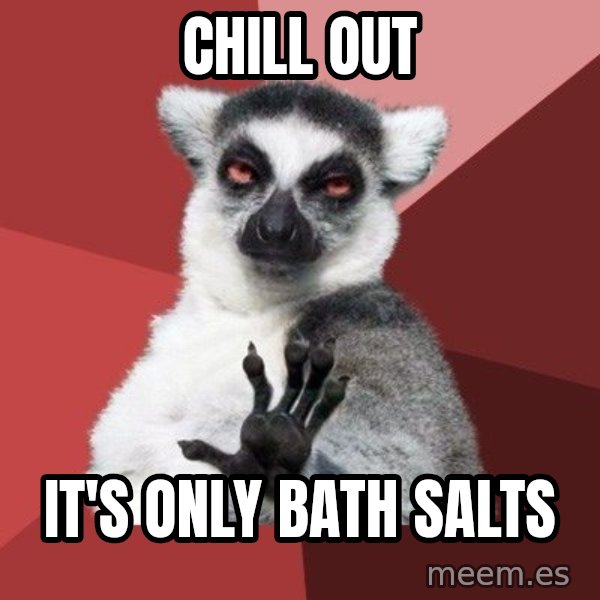 Chill Out Lemur meme: chill out / it's only bath salts