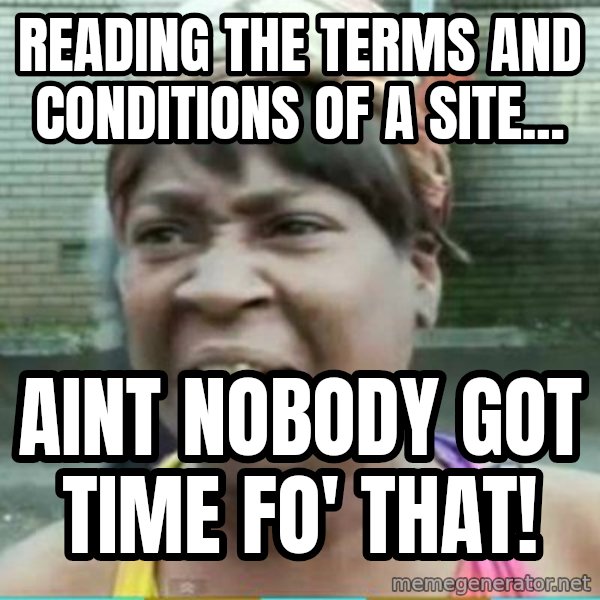Sweet Brown Meme meme: Reading the Terms and conditions of a site... / Aint Nobody got time fo' that!