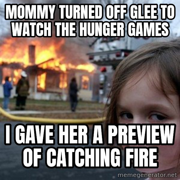 Disaster Girl meme: mommy turned off glee to watch the hunger games / i gave her a preview of catching fire