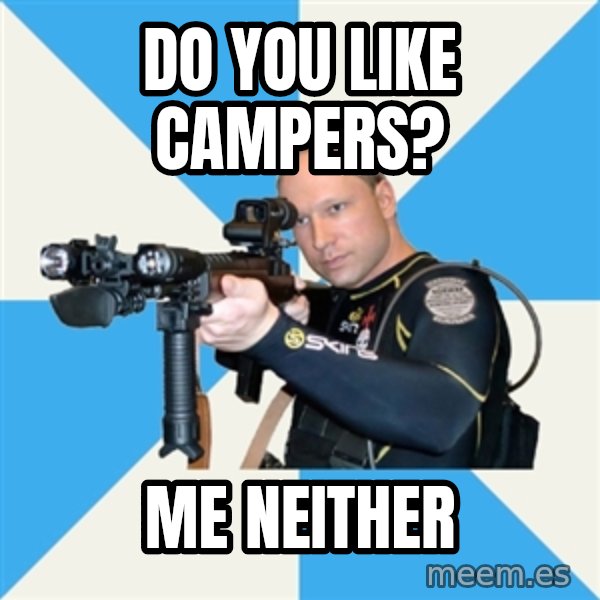 Anders Breivik Scuba meme: do you like campers? / me neither
