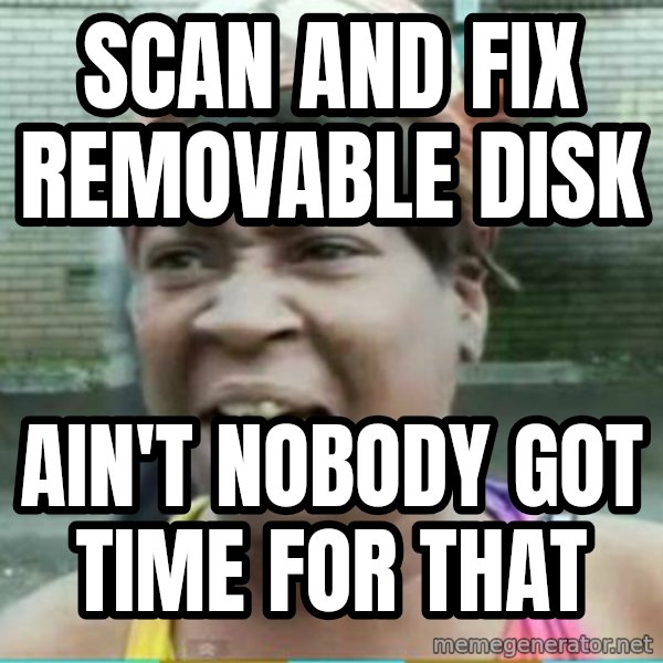 Sweet Brown Meme meme: scan and fix removable disk / Ain't Nobody got time for that