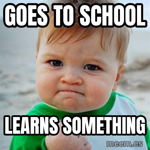 Victory Baby meme: goes to school / learns something