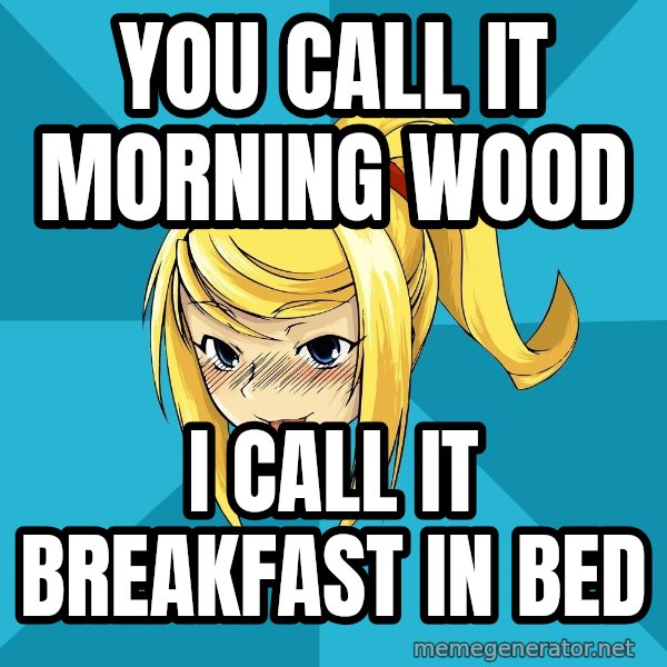 Horney Samus meme: you call it morning wood / i call it breakfast in bed