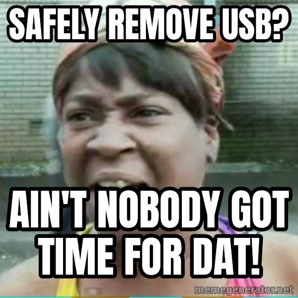 Sweet Brown Meme meme: safely remove usb? / ain't nobody got time for dat!