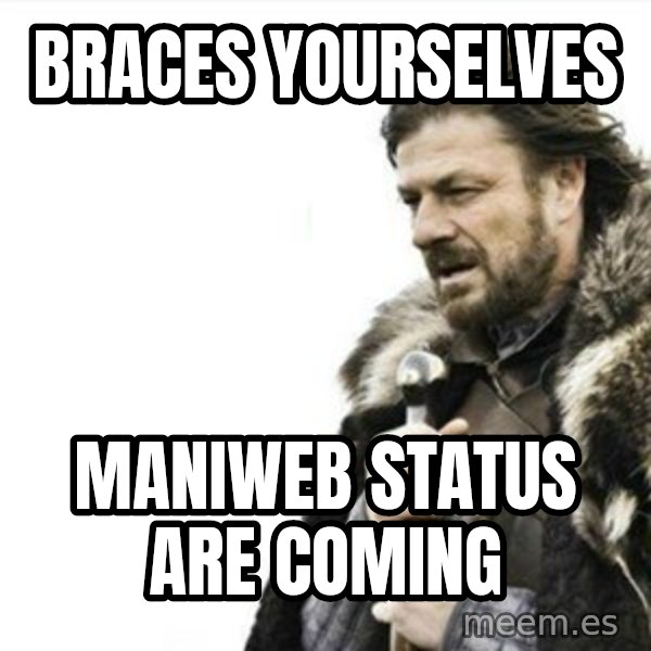 Prepare yourself meme: Braces yourselves / Maniweb status are coming