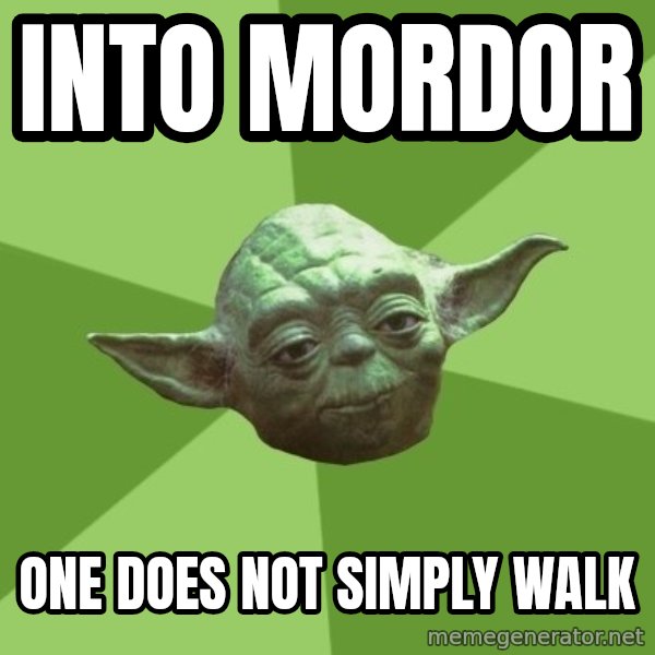 Advice Yoda Gives meme: into mordor / one does not simply walk