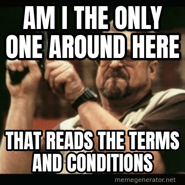 am i the only one around here meme: am i the only one around here / that reads the terms and conditions