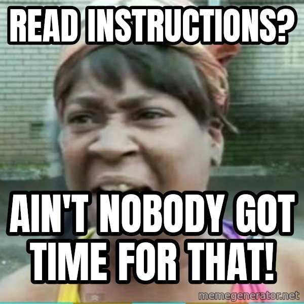 Sweet Brown Meme meme: read instructions? / ain't nobody got time for that!