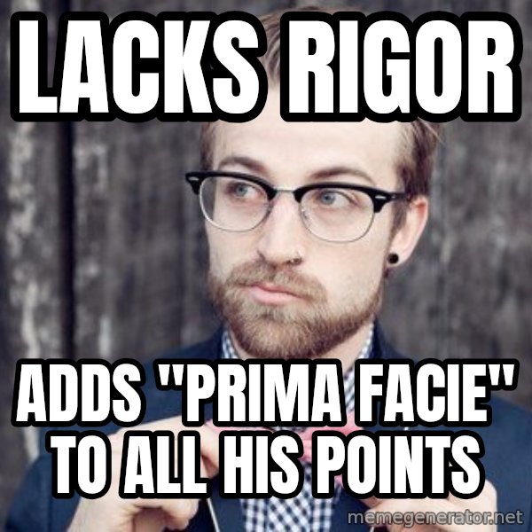 Scumbag Analytic Philosopher meme: Lacks rigor / adds "prima facie" to all his points
