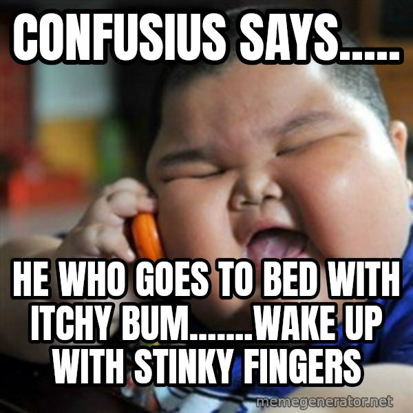 fat chinese kid meme: confusius says..... / he who goes to bed with itchy bum.......wake up with stinky fingers