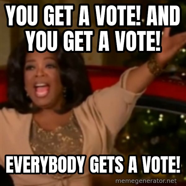 The Giving Oprah meme: You get a vote! and you get a vote! / Everybody gets a vote!