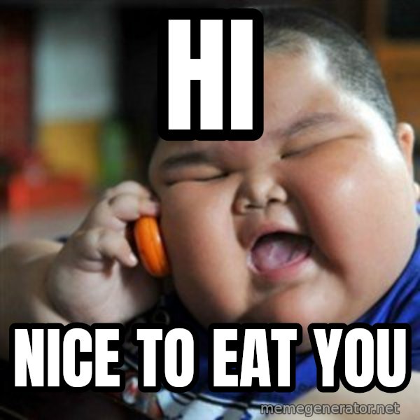 fat chinese kid meme: Hi / Nice to eat you
