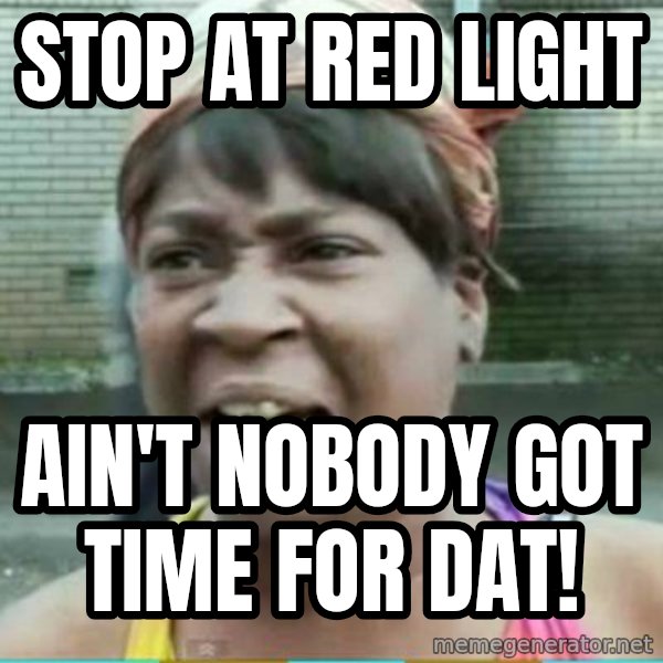 Sweet Brown Meme meme: stop at red light / ain't nobody got time for dat!